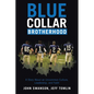 Blue Collar Brotherhood: A Story About an Uncommon Culture, Leadership, and Faith - Paperback