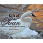 Gift of the Swan: The Swans of Swan Lake Iris Gardens - Hardcover