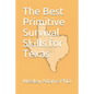 The Best Primitive Survival Skills for Texas - Paperback