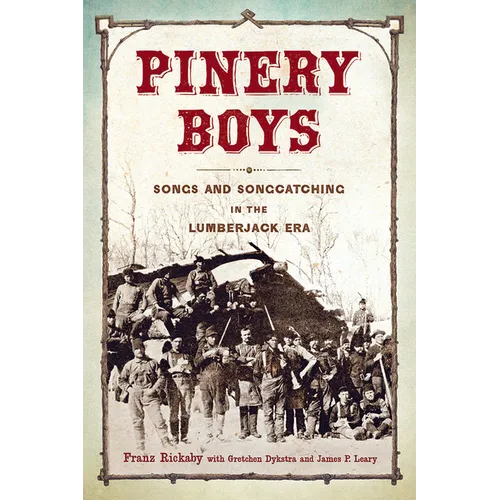 Pinery Boys: Songs and Songcatching in the Lumberjack Era - Paperback
