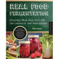 Real Food Fermentation: Preserving Whole Fresh Food with Live Cultures in Your Home Kitchen - Paperback