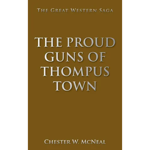 The Proud Guns of Thompus Town: The Great Western Saga - Hardcover