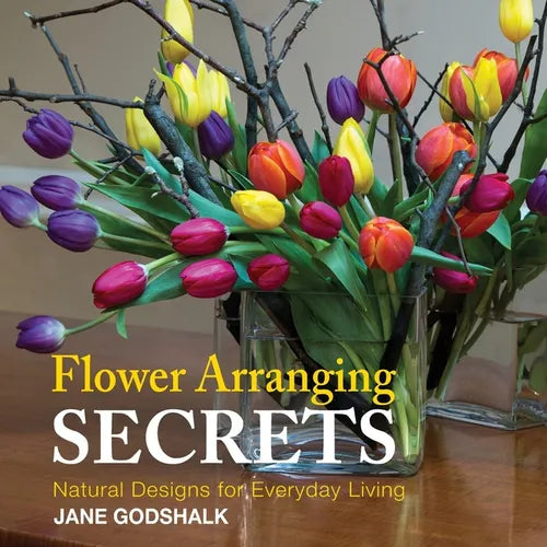 Flower Arranging Secrets: Natural Designs for Everyday Living - Paperback