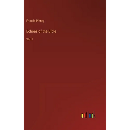 Echoes of the Bible: Vol. I - Hardcover