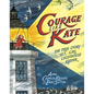 Courage Like Kate: The True Story of a Girl Lighthouse Keeper - Hardcover
