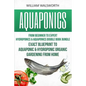 Aquaponics: From Beginner to Expert - Hydroponics & Aquaponics Double Book Bundle - Exact Blueprint to Aquaponic & Hydroponic Orga - Paperback