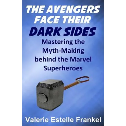 The Avengers Face Their Dark Sides: Mastering the Myth-Making behind the Marvel Superheroes - Paperback