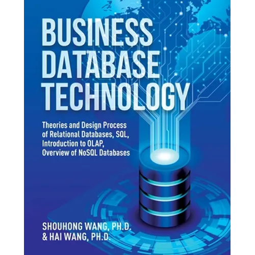 Business Database Technology (2nd Edition): Theories and Design Process of Relational Databases, SQL, Introduction to OLAP, Overview of NoSQL Database - Paperback