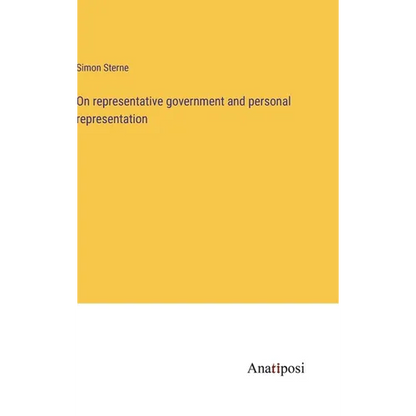On representative government and personal representation - Hardcover