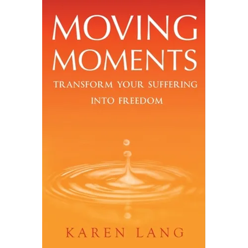 Moving Moments: Transform your suffering into freedom - Paperback
