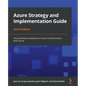 Azure Strategy and Implementation Guide - Fourth Edition: The essential handbook to cloud transformation with Azure - Paperback