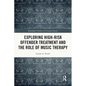 Exploring High-Risk Offender Treatment and the Role of Music Therapy - Paperback