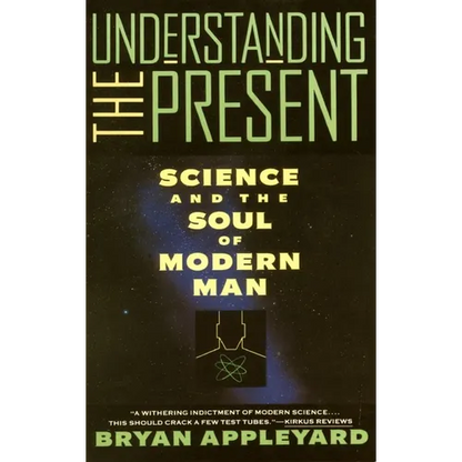 Understanding the Present: Science and the Soul of Modern Man - Paperback