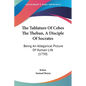 The Tablature Of Cebes The Theban, A Disciple Of Socrates: Being An Allegorical Picture Of Human Life (1750) - Paperback