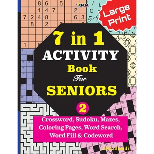 7 in 1 ACTIVITY Book For SENIORS; Vol. 2 (Crossword, Sudoku, Mazes, Coloring Pages, Word Search, Word Fill & Codeword) - Paperback