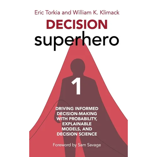 Decision Superhero Book 1: Driving Informed Decision-Making with Probability, Explainable Models, and Decision ScienceDriving Informed Decision-M - Hardcover