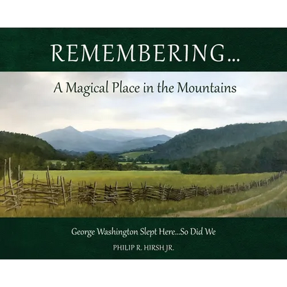 Remembering...A Magical Place in the Mountains: George Washington Slept Here...So Did We - Hardcover