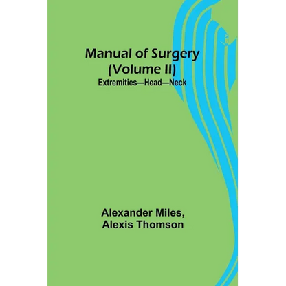 Manual of Surgery (Volume II): Extremities-Head-Neck. - Paperback