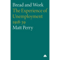Bread and Work: The Experience of Unemployment 1918-39 - Paperback