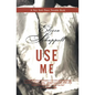 Use Me: Fiction - Paperback