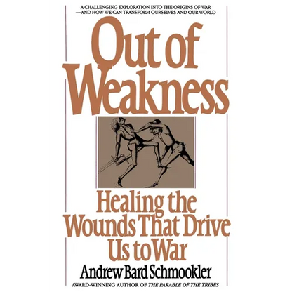 Out of Weakness: Healing the Wounds That Drive Us to War - Paperback