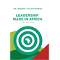 Leadership Made in Africa: An Anthology of Leadership Articles and Perspectives for Practitioners - Hardcover