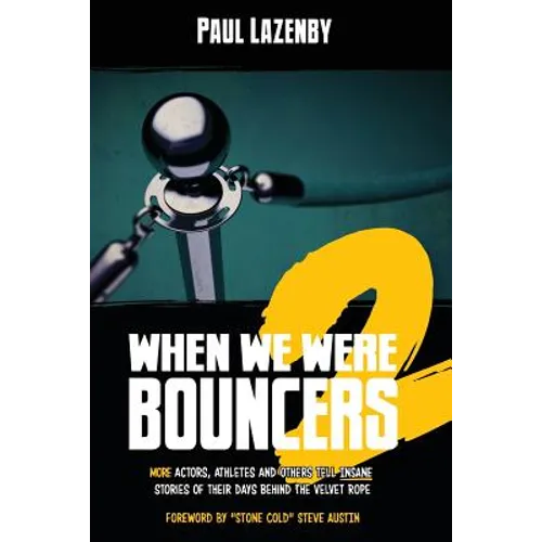 When We Were Bouncers 2: More Actors, Athletes and Others Tell Insane Stories of Their Days Behind the Velvet Rope - Paperback