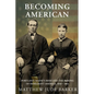 Becoming American: Portland, Maine's Irish and the Making of Immigrant America 1840 - 1861 - Paperback