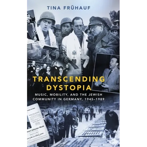 Transcending Dystopia: Music, Mobility, and the Jewish Community in Germany, 1945-1989 - Hardcover