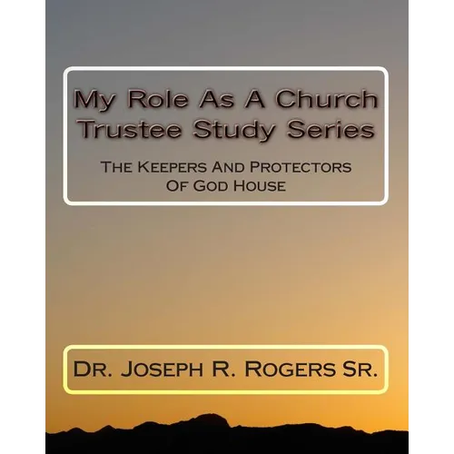 My Role As A Church Trustee Study Series: The Keepers And Protectors Of God House - Paperback