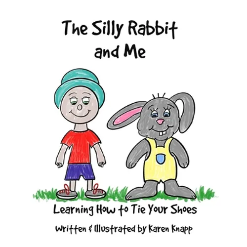 The Silly Rabbit and Me: Learning How to Tie Your Shoes - Paperback