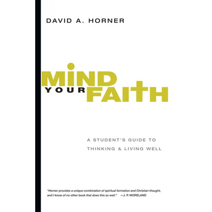 Mind Your Faith: A Student's Guide to Thinking & Living Well - Paperback