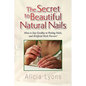 The Secret to Beautiful Natural Nails - Paperback