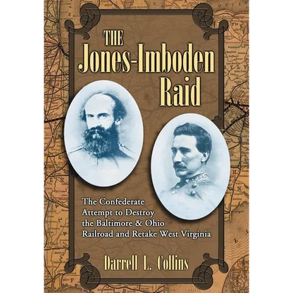 The Jones-Imboden Raid: The Confederate Attempt to Destroy the Baltimore & Ohio Railroad and Retake West Virginia - Paperback