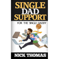 Single Dad Support For The Single Daddy: Coping With The Divorce And Parenting Challenges As A Single Dad - Paperback