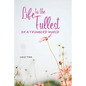 Life to the Fullest in a Troubled World - Paperback