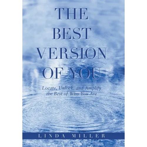 The Best Version of You: Locate, Unlock, and Amplify the Best of Who You Are - Hardcover