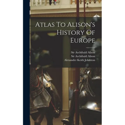 Atlas To Alison's History Of Europe - Hardcover