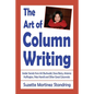The Art of Column Writing: Insider Secrets from Art Buchwald, Dave Barry, Arianna Huffington, Pete Hamill and Other Great Columnists - Paperback