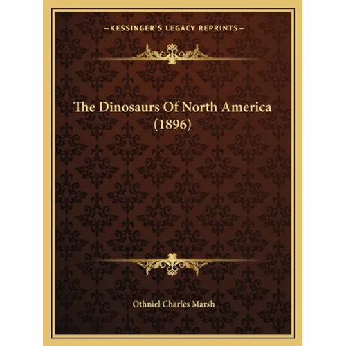 The Dinosaurs Of North America (1896) - Paperback