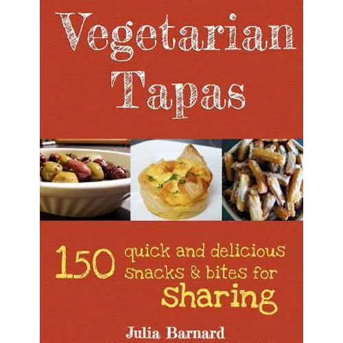 Vegetarian Tapas: 150 quick and delicious snacks and bites for sharing - Paperback