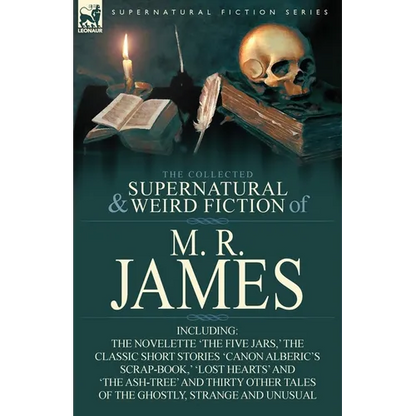 The Collected Supernatural & Weird Fiction of M. R. James: The Novelette 'The Five Jars, ' the Classic Short Stories 'Canon Alberic's Scrap-Book, ' 'l - Paperback