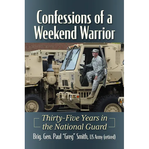 Confessions of a Weekend Warrior: Thirty-Five Years in the National Guard - Paperback