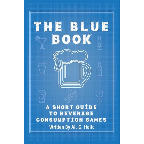 The Blue Book: A Short Guide to Beverage Consumption Games - Paperback