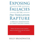 Exposing the Fallacies of the Pre-Tribulation Rapture: A Biblical Examination of Christ's Second Coming - Hardcover