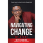 Navigating Change - My Story: My Story: Timeless Secrets for Growth in an Ever-Changing World - Hardcover