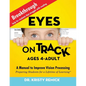 Eyes On Track; Ages 4-Adult: A Manual to Improve Vision Processing - Paperback