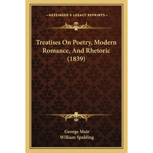 Treatises On Poetry, Modern Romance, And Rhetoric (1839) - Paperback