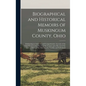 Biographical and Historical Memoirs of Muskingum County, Ohio; Embracing an Authentic and Comprehensive Account of the Chief Events in the History of - Hardcover