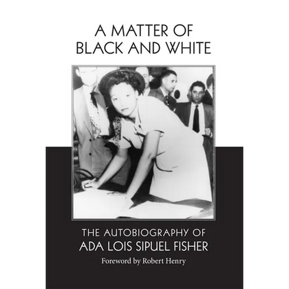 A Matter of Black and White: The Autobiography of Ada Lois Sipuel Fisher - Hardcover